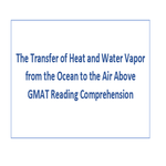 The Transfer of Heat and Water Vapor from the Ocean to the Air Above GMAT Reading Comprehension